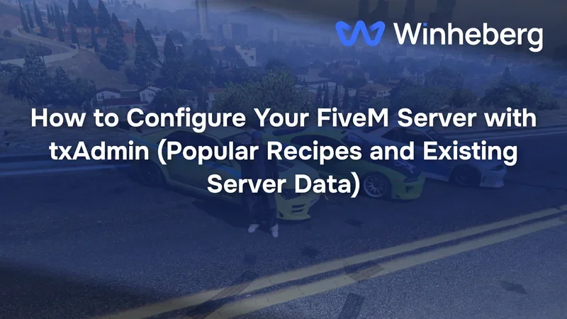 How to Configure Your FiveM Server with txAdmin (Popular Recipes and Existing Server Data)