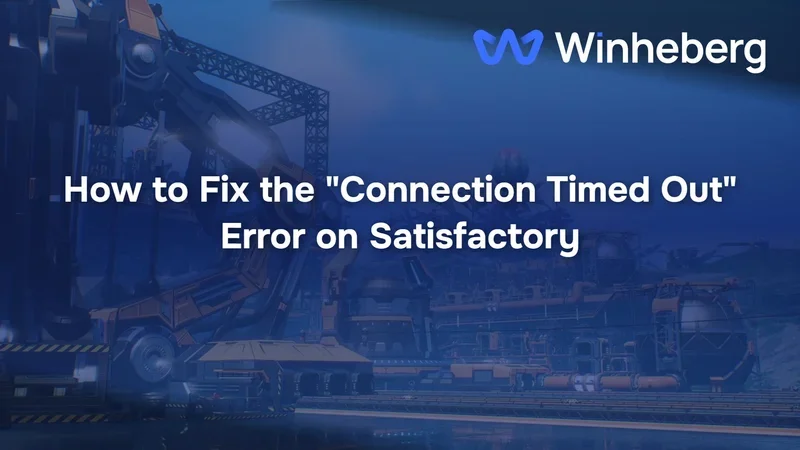 How to Fix the "Connection Timed Out" Error on Satisfactory