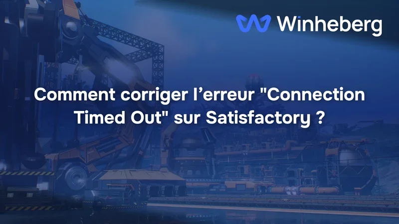 Comment corriger l’erreur "Connection Timed Out" sur Satisfactory ?